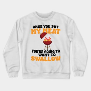 Funny Vintage BBQ Quote Once You Put My Meat In Your Mouth, You're Going To Want To Swallow Crewneck Sweatshirt